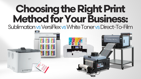 Choosing the Right Print Method for Your Business: Sublimation vs VersiFlex vs White Toner vs DTF