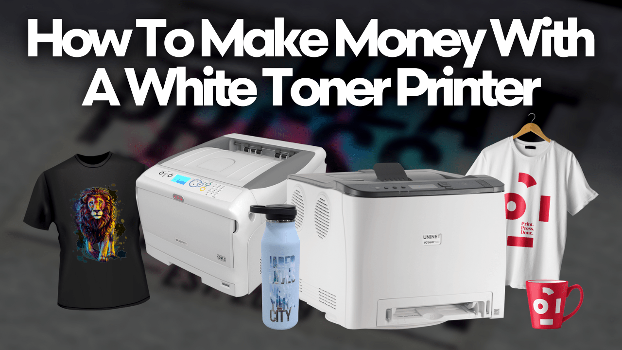 How to Make Money with A White Toner Printer - HeatPressNation