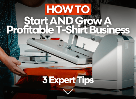 How To Start AND Grow A Profitable T-Shirt Business - HeatPressNation
