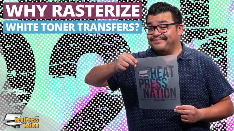 Why Do I Need To Rasterize White Toner Transfers?