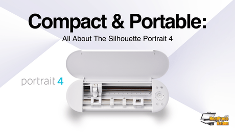 Compact & Portable: All About The Silhouette Portrait 4! - HeatPressNation