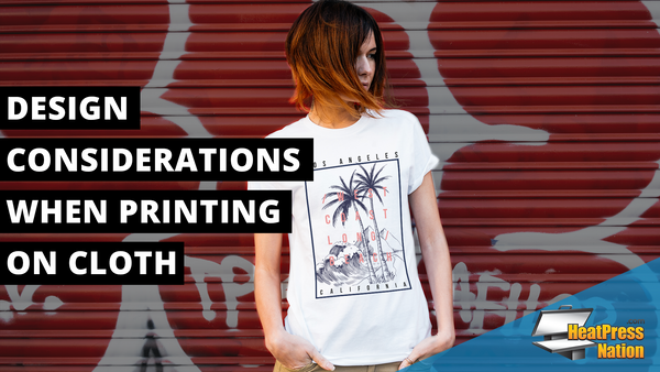 Design considerations when printing on cloth
