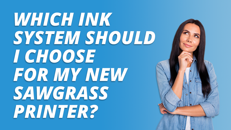 Which Ink System Should I Choose For My New Sawgrass Printer?